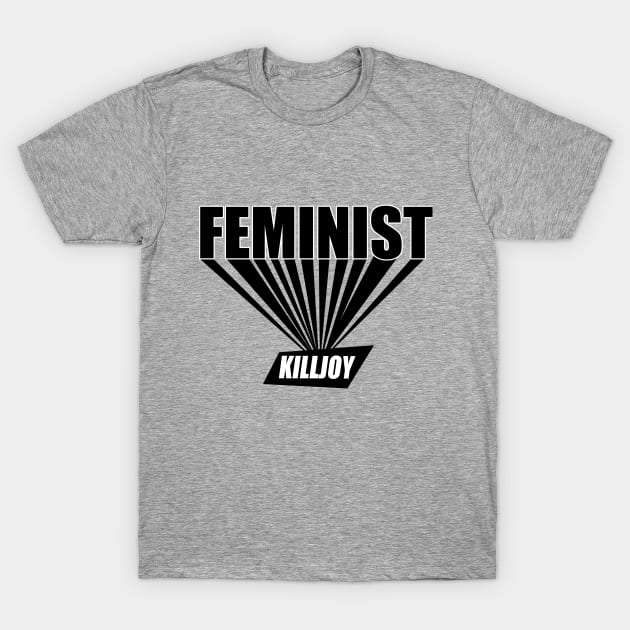 Feminist killjoy T-Shirt by bubbsnugg